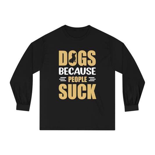 DOGS BECAUSE Unisex Classic Long Sleeve T-Shirt